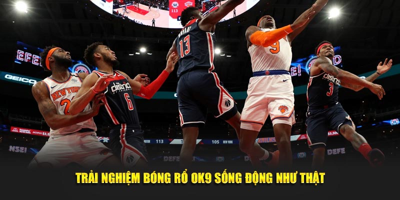 Trải nghiệm bóng rổ OK9 sống động như thật