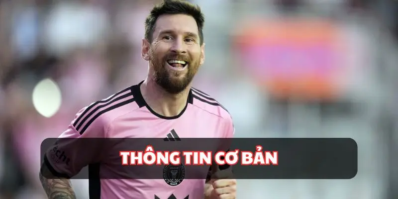 Thông tin cơ bản về huyền thoại bóng đá Lionel Messi